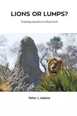 Lions or Lumps?: Training ourselves to hear God