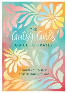 The Gutsy Girl's Guide to Prayer