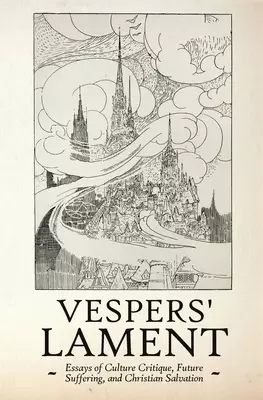 Vespers' Lament:  Essays of Culture Critique, Future Suffering, and Christian Salvation