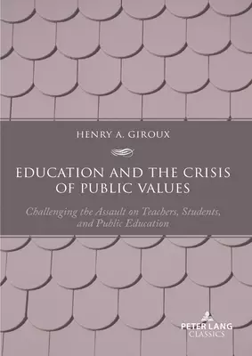 Education and the Crisis of Public Values: Challenging the Assault on Teachers, Students, and Public Education - Second edition