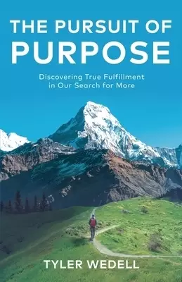 The Pursuit of Purpose: Discovering True Fulfillment in Our Search for More