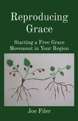Reproducing Grace: Starting a Free Grace Movement in Your Region