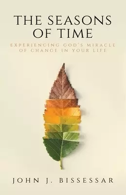 The Seasons of Time: Experiencing God's Miracle of Change in Your Life