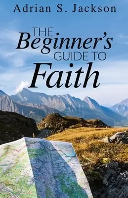 The Beginner's Guide to Faith