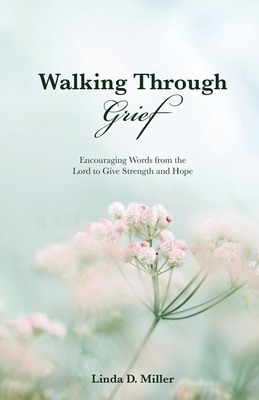 Walking Through Grief: Encouraging Words from the Lord to Give Strength and Hope