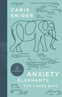 Anxiety Elephants for Tween Boys: A 90 Day Devotional