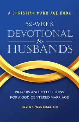 A Christian Marriage Book - 52-Week Devotional for Husbands: Prayers and Reflections for a God-Centered Marriage