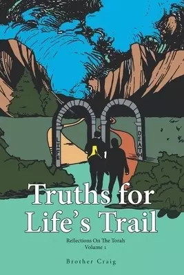 Truths for Life's Trail: Reflections on the Torah Volume 1