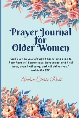 Prayer Journal for Older Women: Color Interior. An Inspirational Journal with Bible Verses, Motivational Quotes, Prayer Prompts and Spaces for Reflect
