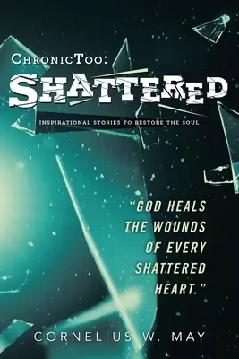 ChronicToo: Shattered: Inspirational Stories to Restore the Soul