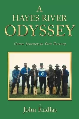 A HAYES RIVER ODYSSEY: Canoe Journey to York Factory