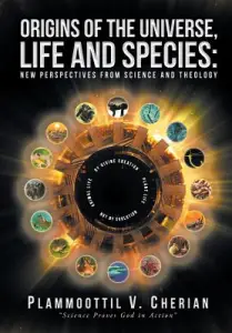 Origins of the Universe, Life and Species: New Perspectives from Science and Theology