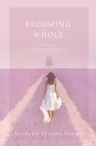 Becoming Whole: For Such A Time As This: A guided journey to freedom and healing.