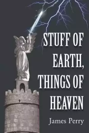 Stuff of Earth, Things of Heaven
