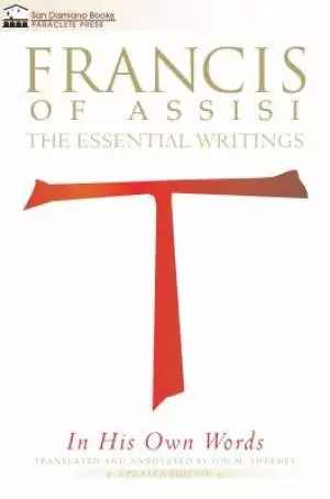 Francis of Assisi in His Own Words - Second Edition: The Essential Writings