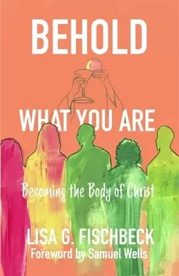 Behold What You Are: Becoming the Body of Christ