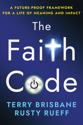 The Faith Code: A Future-Proof Framework for a Life of Meaning and Impact