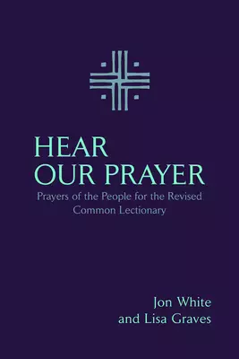 Hear Our Prayer : Prayers of the People for the Revised Common Lectionary