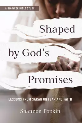 Shaped by God's Promises: Lessons from Sarah on Fear and Faith