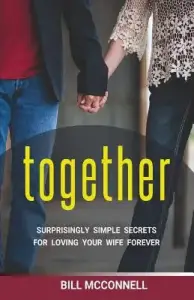 Together: Surprisingly Simple Secrets for Loving Your Wife Forever