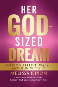 Her God-Sized Dream: How to Believe, Walk, and Run With It