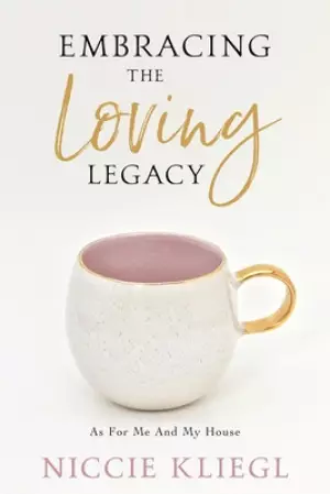 Embracing the Loving Legacy: As For Me And My House