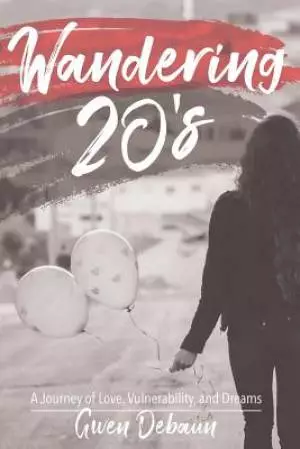 Wandering 20's: A Journey of Love, Vulnerability, and Dreams