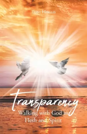 Transparency: Walking with God in Flesh and Spirit
