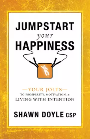 Jumpstart Your Happiness: Your Jolts to Prosperity, Motivation, & Living with Intention