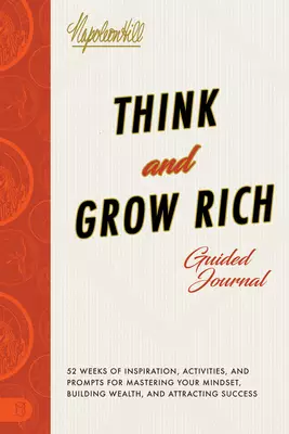 Think and Grow Rich Guided Journal: Inspiration, Activities, and Prompts for Mastering Your Mindset, Building Wealth, and Attracting Success