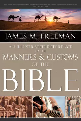Illustrated Reference to Manners & Customs of the Bible, An