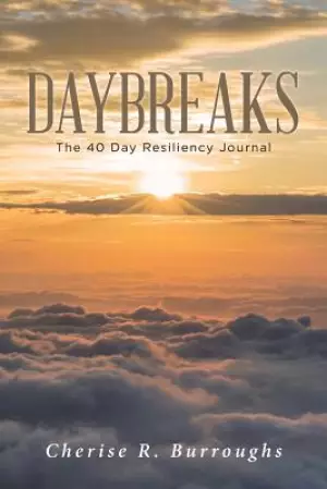 Daybreaks  : The 40 Day Resiliency Journal