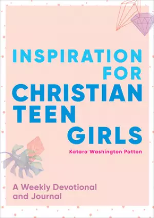 Inspiration for Christian Teen Girls: A Weekly Devotional & Journal