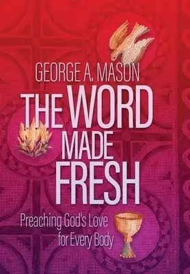 The Word Made Fresh: Preaching God's Love for Every Body