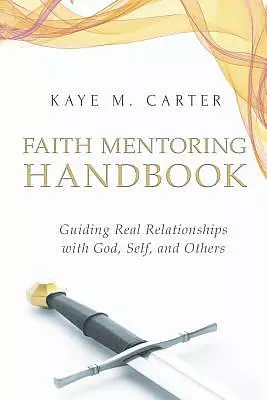 Faith Mentoring Handbook: Guiding Real Relationship with God, Self, and Others