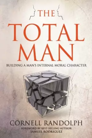 The Total Man: Building a Man's Internal Moral Character