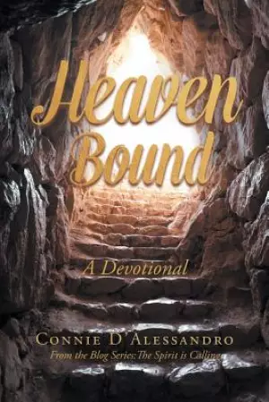 Heaven Bound : A Devotional: From the Blog Series: The Spirit is Calling