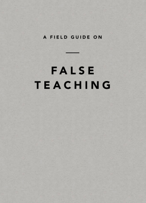 A Field Guide on False Teaching
