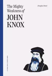 Mighty Weakness of John Knox