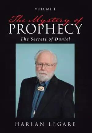 The Mystery of Prophecy: Volume 1, The Secrets of Daniel