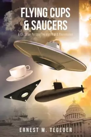 Flying Cups and Saucers: A Christian Perspective on the UFO Phenomenon