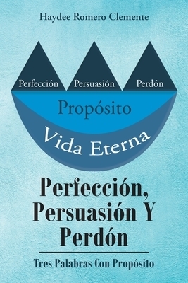 Perfeccion, Persuasion Y Perdon