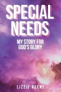 Special Needs: My Story For God's Glory