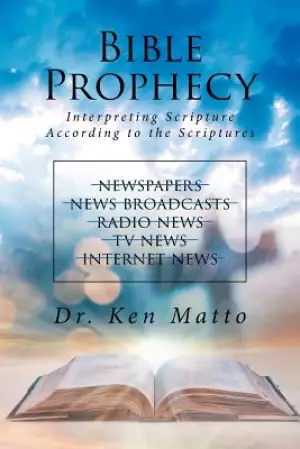 Bible Prophecy: Interpreting Scripture According to the Scriptures