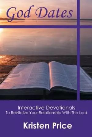 God Dates: Interactive Devotionals to Revitalize Your Relationship with the Lord