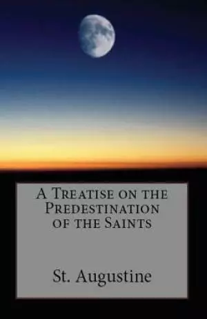 A Treatise on the Predestination of the Saints