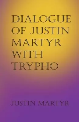Dialogue of Justin Martyr with Trypho