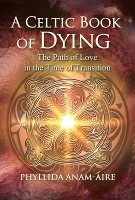 A Celtic Book of Dying: The Path of Love in the Time of Transition