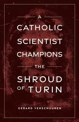 A Catholic Scientist Champions Shroud of Turin