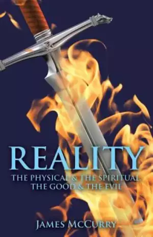 REALITY: The Physical and The Spiritual, The Good and The Evil